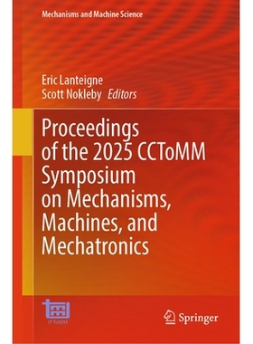 预订 Proceedings of the 2025 CCToMM Symposium on Mechanisms, Machines, and Mechatronics 国际机构学与机器科学委员会机构、