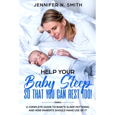 预订 Help your Baby Sleep So That You Can Rest Too!: A Complete Guide to Baby’s Sleep Patterns, and how Parents Should
