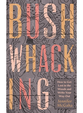 预订 Bushwhacking: How to Get Lost in the Woods and Write Your Way Out 伏击：如何在树林中迷路并写出自己的出路: 978159534