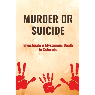预订 Murder Or Suicide: Investigate A Mysterious Death In Colorado: Domestic Abuse And Murder: 9798532837355