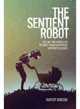 预订 The Sentient Robot: The Last Two Hurdles in the Race to Build Artificial Superintelligence