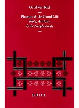 预订 Pleasure and the Good Life: Plato, Aristotle, and the Neoplatonists 快乐与美好生活：柏拉图、亚里士多德和新柏拉图主