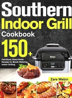 预订 Southern Indoor Grill Cookbook: 150+ Feel-Good, Down-Home Recipes for Mouth-Watering Indoor Grilling