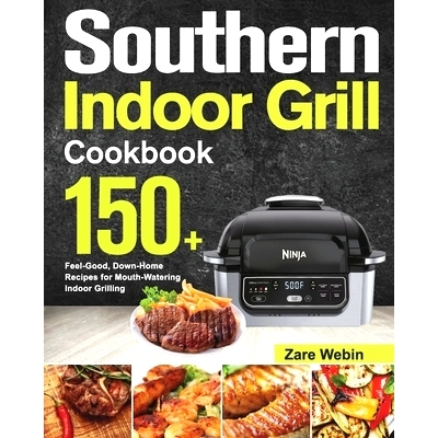 预订 Southern Indoor Grill Cookbook: 150+ Feel-Good, Down-Home Recipes for Mouth-Watering Indoor Grilling