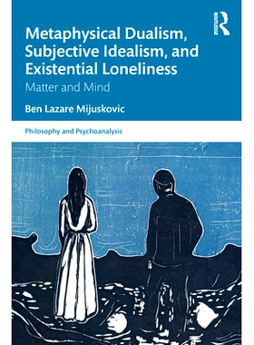 预订 Metaphysical Dualism, Subjective Idealism, and Existential Loneliness: Matter and Mind 形而上学二元论、主观唯心论与