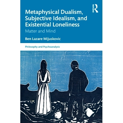 预订 Metaphysical Dualism, Subjective Idealism, and Existential Loneliness: Matter and Mind 形而上学二元论、主观唯心论与