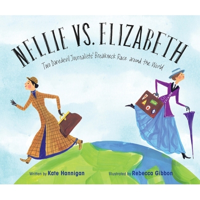预订 Nellie vs. Elizabeth: Two Daredevil Journalists’ Breakneck Race Around the World: 9781684373772