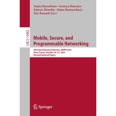 预订 Mobile, Secure, and Programmable Networking 9th International Conference, MSPN 2023, Paris, France, October 26–27,