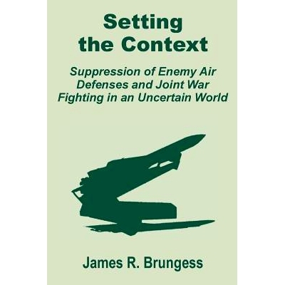 预订 Setting the Context: Suppression of Enemy Air Defenses and Joint War Fighting in an Uncertain World: 9781410201393