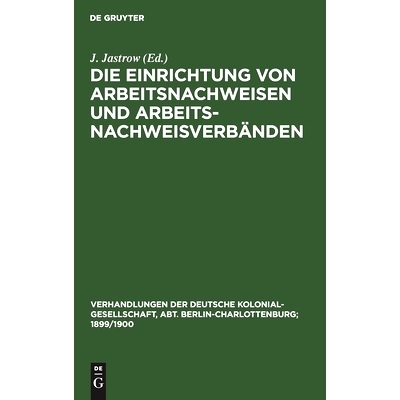 预订 Die Einrichtung von Arbeitsnachweisen und Arbeitsnachweisverbänden: Karlsruhe, 13. Sept. 1897: 9783111232812