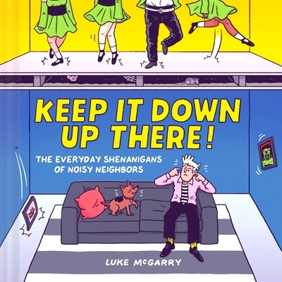 预订 Keep It Down Up There!: The Everyday Shenanigans of Noisy Nei*ors: The Everyday Shenanigans of Noisy Nei*ors 保持安