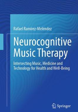 [预订]Neurocognitive Music Therapy: Intersecting Music, Medicine and Technology for Health and Well-Being 9783031486340