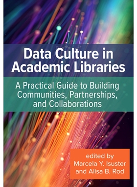 预订 Data Culture in Academic Libraries: A Practical Guide to Building Communities, Partnerships, and Collaborations 学