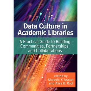 预订 Data Culture in Academic Libraries: A Practical Guide to Building Communities, Partnerships, and Collaborations 学