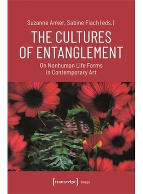预订 The Cultures of Entanglement: On Nonhuman Life Forms in Contemporary Art 文化纠缠：当代艺术中的非人类生命形式: 9783