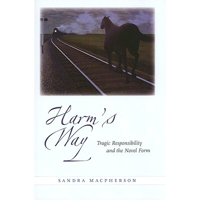 预订 Harm’s Way: Tragic Responsibility and the Novel Form 危险之路：悲剧责任与小说形式: 9780801893841