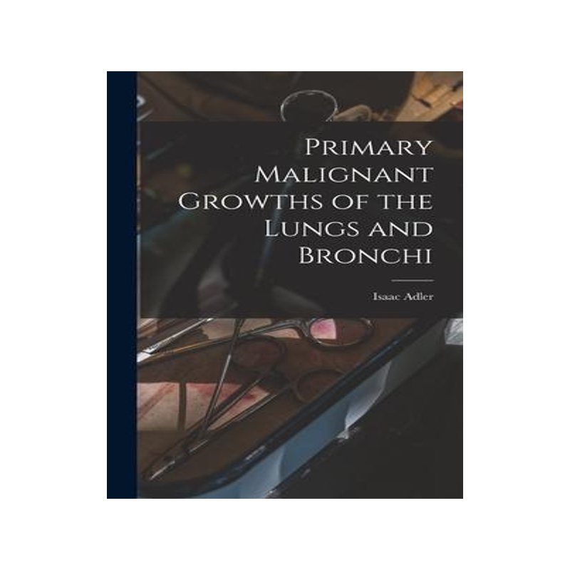 [预订]Primary Malignant Growths of the Lungs and Bronchi 9781017594737