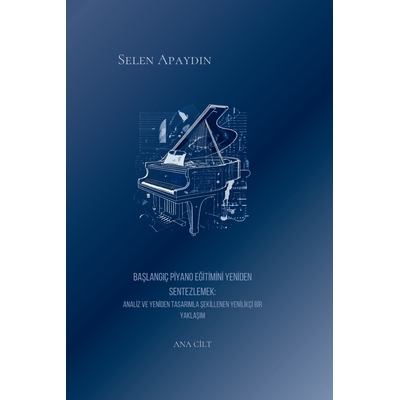 预订 Ana Cilt- Başlangıç Piyano Eğitimini Yeniden Sentezlemek: Analiz ve Yeniden Tasarımla Şek