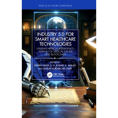 预订 Industry 5.0 for Smart Healthcare Technologies: Utilizing Artificial Intelligence, Internet of Medical Things and B