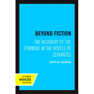 预订 Beyond Fiction: The Recovery of the Feminine in the Novels of Cervantes *虚构：塞万提斯小说中女性气质的复苏: 978052