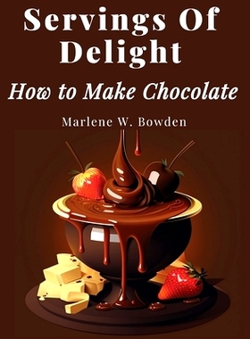 预订 Servings Of Delight - How to Make Chocolate