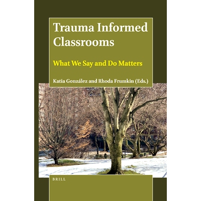 预订 Trauma Informed Classrooms: What We Say and Do Matters 充分了解精神创伤的课堂：我们的言行举止很重要: 9789004465350