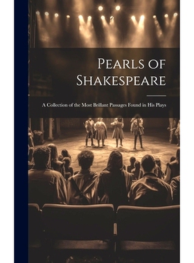 预订 Pearls of Shakespeare: A Collection of the Most Brillant Passages Found in His Plays: 9781020093708
