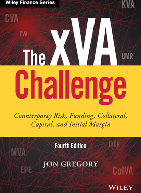 The Xva Challenge, Fourth Edition - Counterparty Risk, Funding, Collateral, Capital And Initial Margin