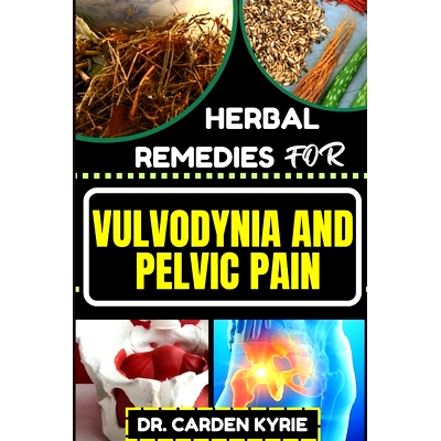 预订 Herbal Remedies for Vulvodynia and Pelvic Pain: Empower Your Healing Journey With Herbal Solutions For Lasting Well