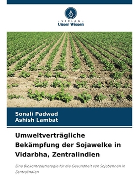 预订 Umweltverträgliche Bekämpfung der Sojawelke in Vidarbha, Zentralindien: Eine Biokontrollstrategie für die Gesund