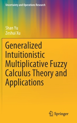 【预订】Generalized Intuitionistic Multiplicative Fuzzy Calculus Theory and Applications
