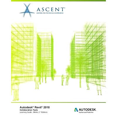 预订 Autodesk Revit 2018: Collaboration Tools - Metric: Autodesk Authorized Publisher: 9781946571595