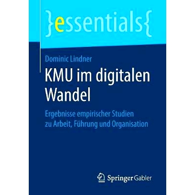 预订 KMU im digitalen Wandel: Ergebnisse empirischer Studien zu Arbeit, Führung und Organisation: 9783658243982