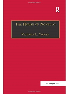 预订 The House of Novello: Practice and Policy of a Victorian Music Publisher, 1829–1866: 9781138256323