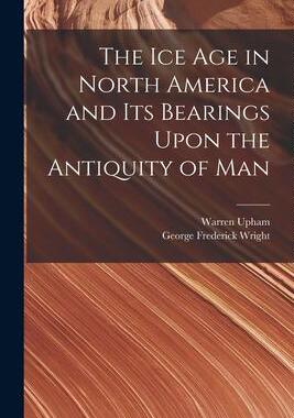 [预订]The Ice Age in North America and Its Bearings Upon the Antiquity of Man 9781016492645