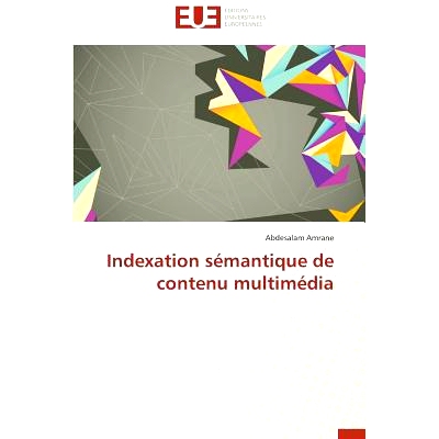 预订 Indexation Semantique de Contenu Multimedia = Indexation Sa(c)Mantique de Contenu Multima(c)Dia: 9786131585548
