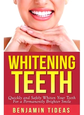 预订 Whitening Teeth: Quickly and Safely Whiten Your Teeth for a Permanently Brighter Smile: 9781511704922