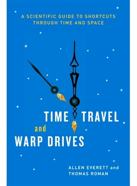 Time Travel and Warp Drives: A Scientific Guide to Shortcuts through Time and Space 时间旅行和曲速引擎：穿越时间和空间