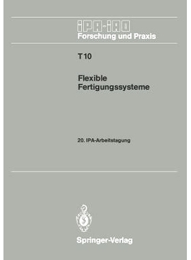 预订 Flexible Fertigungssysteme: 20. Ipa-Arbeitstagung 13./14. September 1988 in Stuttgart