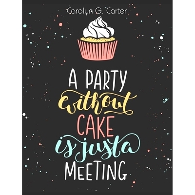 预订 A Party Without Cake is Just A Meeting: Cakes, Muffins and Desserts Recipes