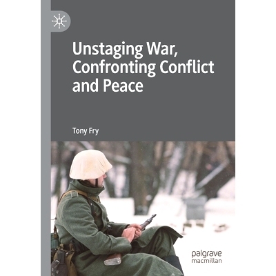 预订 Unstaging War, Confronting Conflict and Peace 永不休止的战争、敌对冲突与和平: 9783030247225