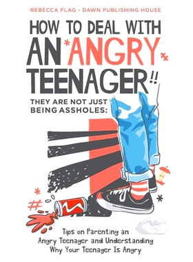 预订 How To Deal With an Angry Teenager! They Are Not Just Being Assholes: Tips on Parenting an Angry Teenager and Under