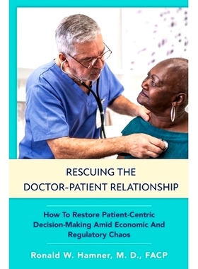 预订 Rescuing the Doctor-Patient Relationship: How to Restore Patient-Centric Decision-Making Amid Economic and Regulato