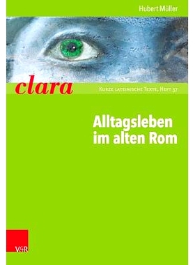 预订 Alltagsleben im alten Rom: clara. Kurze lateinische Texte 古罗马的日常生活：克拉拉。拉丁文短文: 9783525717394