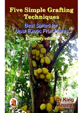 预订 Five Simple Grafting Techniques Best Suited for Most Exotic Fruit Plants (Economy Edition): 9781511681032
