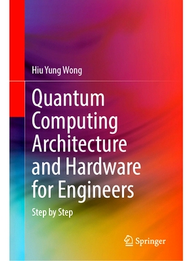 Quantum Computing Architecture and Hardware for Engineers: Step by Step 工程师量子计算架构与硬件：逐步地: 978303178