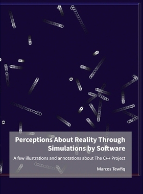 预订 Perceptions About Reality Through Simulations by Software: A few illustrations and annotations about The C++ Projec