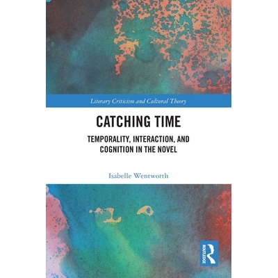 预订 Catching Time: Temporality, Interaction, and Cognition in the Novel 抓住时间：时间性、相互作用与认知: 9781032577715
