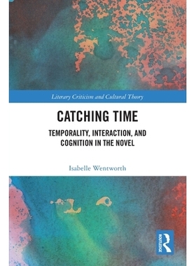 预订 Catching Time: Temporality, Interaction, and Cognition in the Novel 抓住时间：时间性、相互作用与认知: 9781032577715