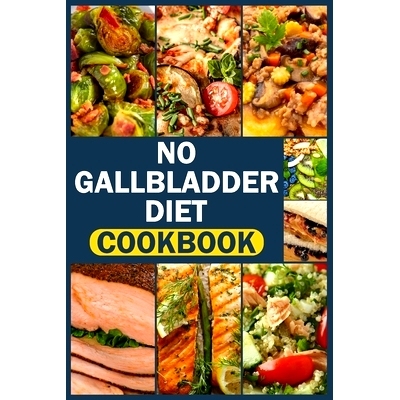 预订 No Gallbladder Diet Cookbook: delicious & easy recipes for beginners Simple Food Guide for Health & Wellness Post G